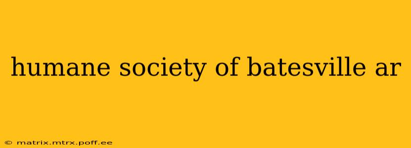 humane society of batesville ar