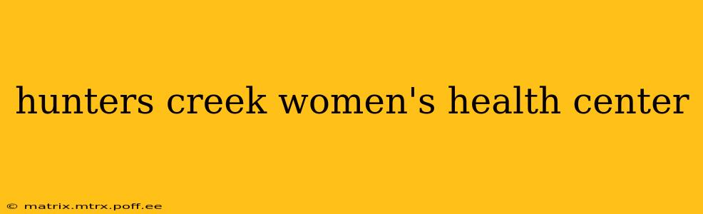 hunters creek women's health center