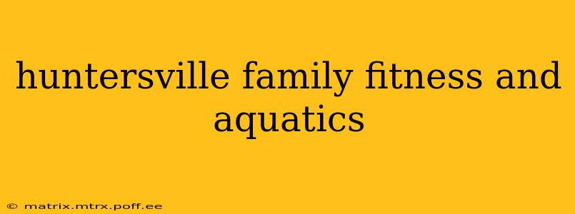 huntersville family fitness and aquatics
