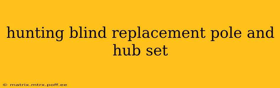 hunting blind replacement pole and hub set