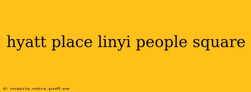 hyatt place linyi people square