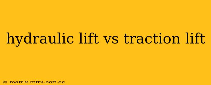 hydraulic lift vs traction lift