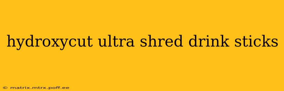 hydroxycut ultra shred drink sticks
