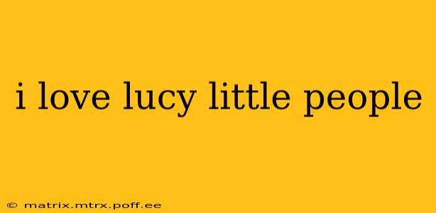 i love lucy little people