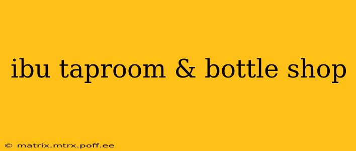 ibu taproom & bottle shop