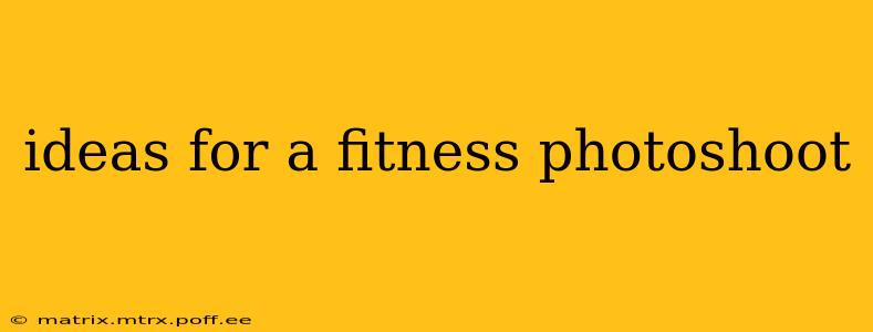 ideas for a fitness photoshoot