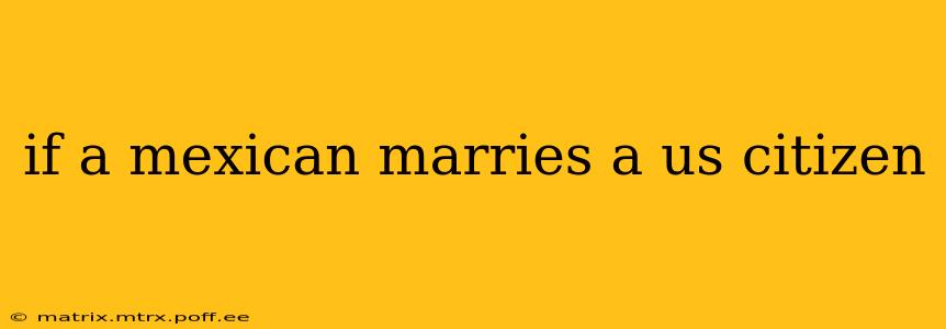 if a mexican marries a us citizen
