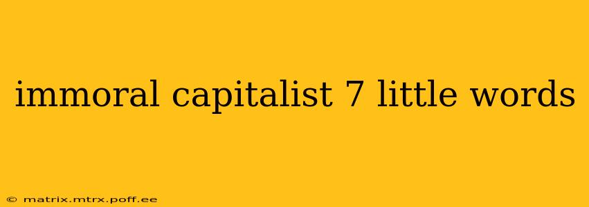 immoral capitalist 7 little words
