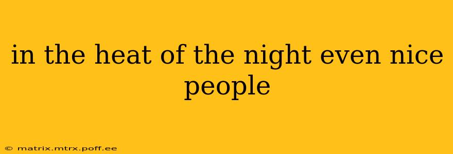 in the heat of the night even nice people