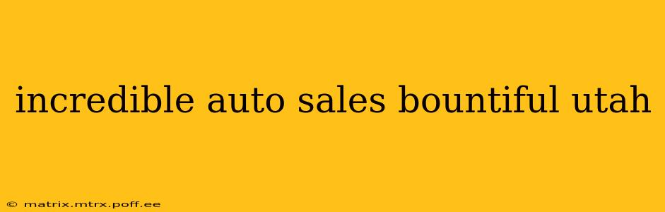 incredible auto sales bountiful utah
