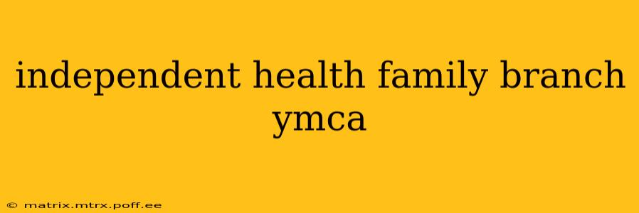 independent health family branch ymca