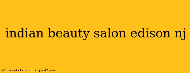 indian beauty salon edison nj