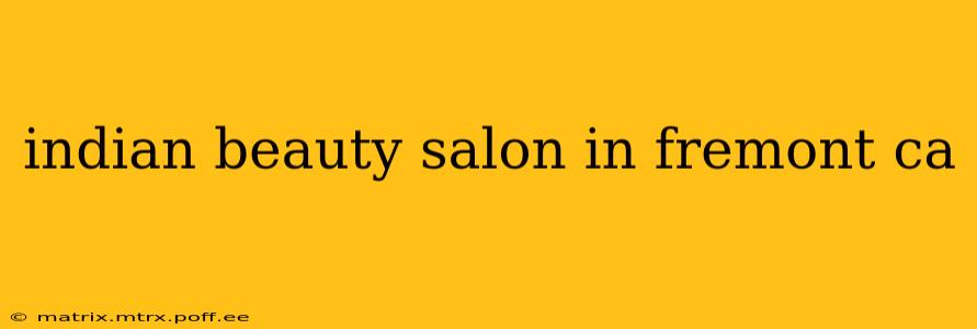 indian beauty salon in fremont ca