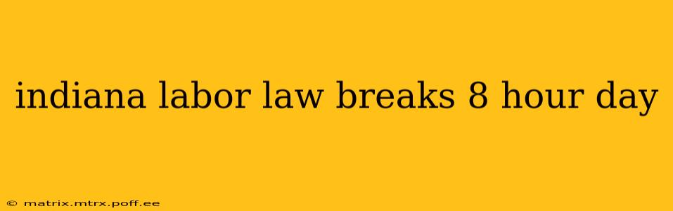 indiana labor law breaks 8 hour day