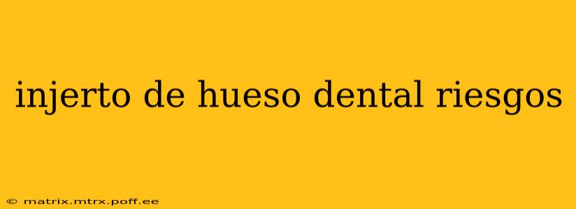 injerto de hueso dental riesgos
