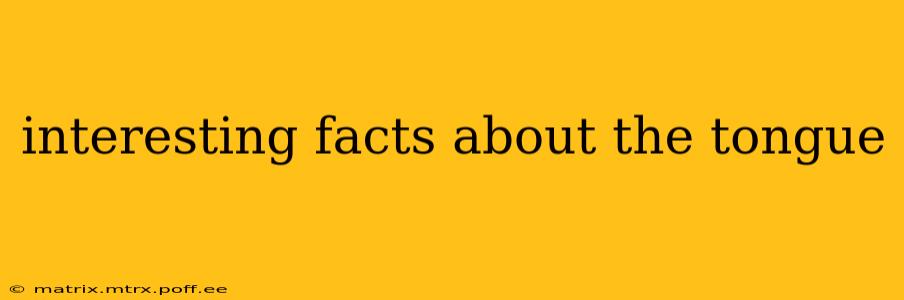 interesting facts about the tongue