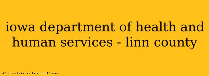 iowa department of health and human services - linn county