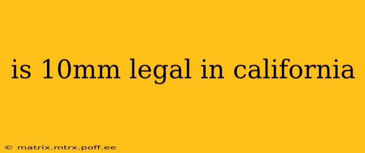 is 10mm legal in california