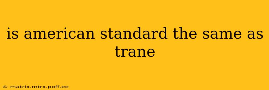 is american standard the same as trane