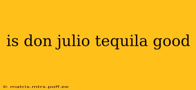 is don julio tequila good