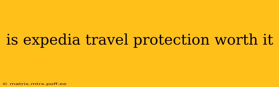 is expedia travel protection worth it