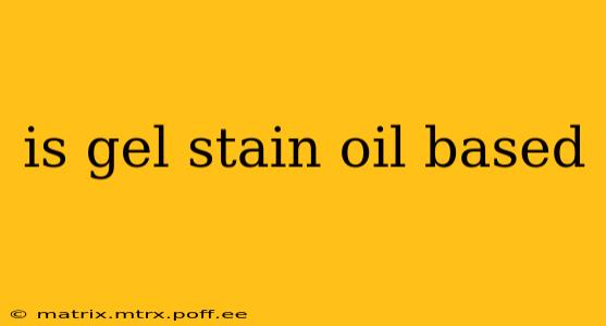 is gel stain oil based