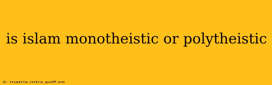 is islam monotheistic or polytheistic