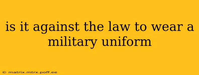 is it against the law to wear a military uniform