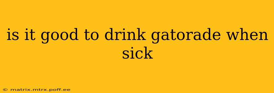 is it good to drink gatorade when sick