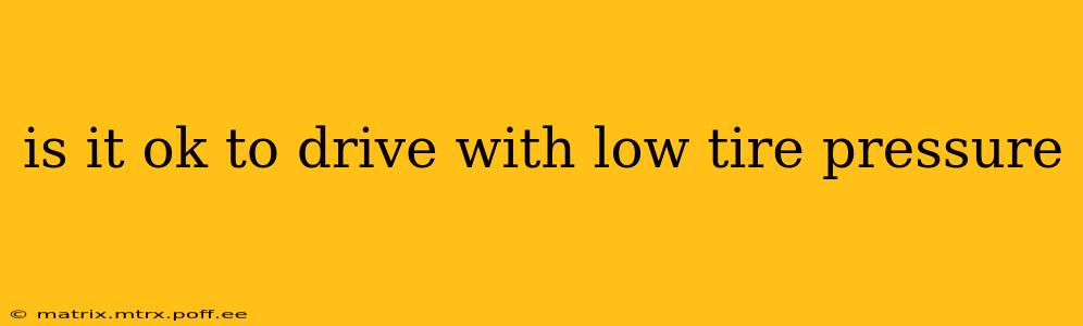 is it ok to drive with low tire pressure