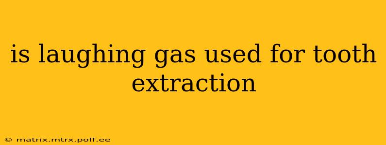 is laughing gas used for tooth extraction