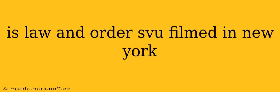 is law and order svu filmed in new york