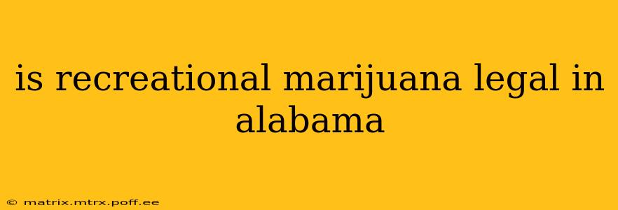 is recreational marijuana legal in alabama