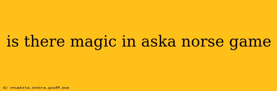 is there magic in aska norse game