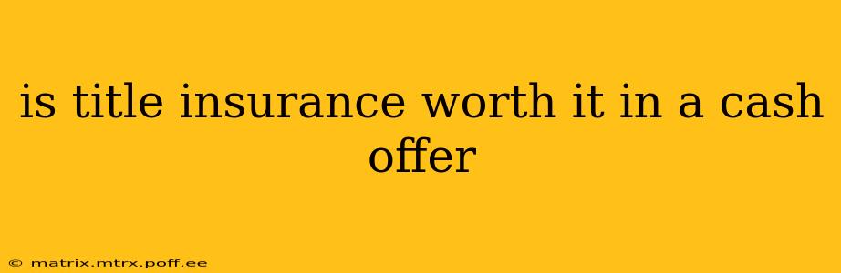 is title insurance worth it in a cash offer