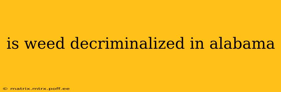 is weed decriminalized in alabama