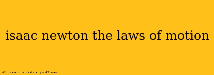 isaac newton the laws of motion