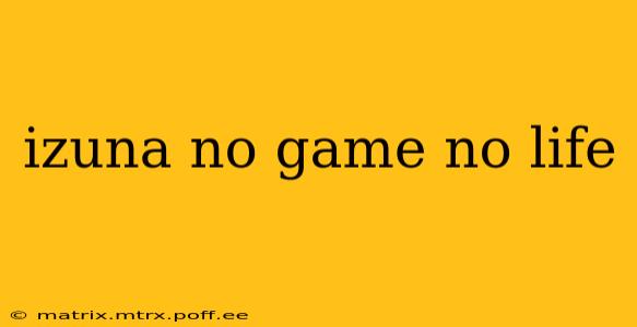 izuna no game no life