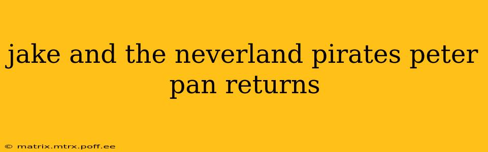 jake and the neverland pirates peter pan returns