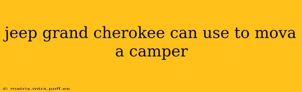 jeep grand cherokee can use to mova a camper