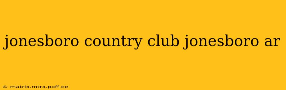 jonesboro country club jonesboro ar