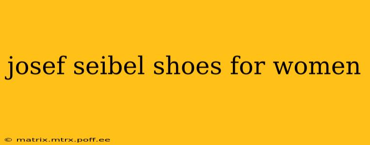 josef seibel shoes for women