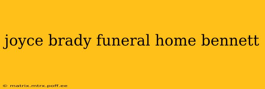 joyce brady funeral home bennett