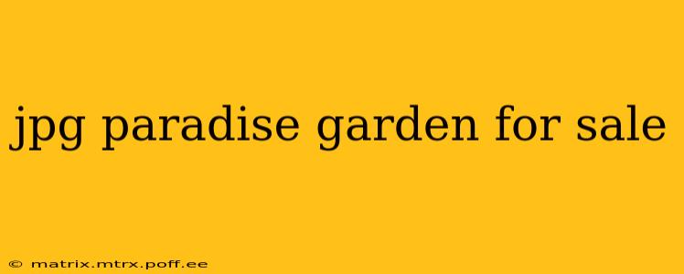 jpg paradise garden for sale