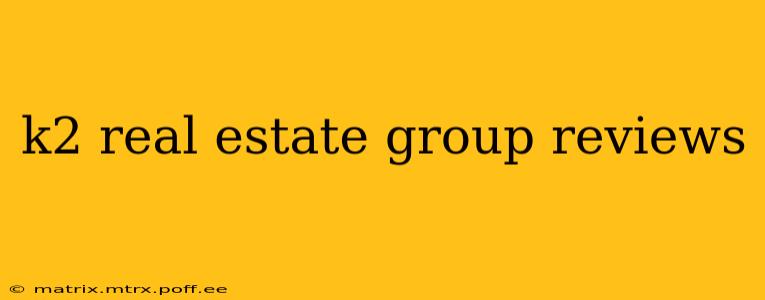 k2 real estate group reviews
