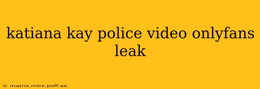 katiana kay police video onlyfans leak