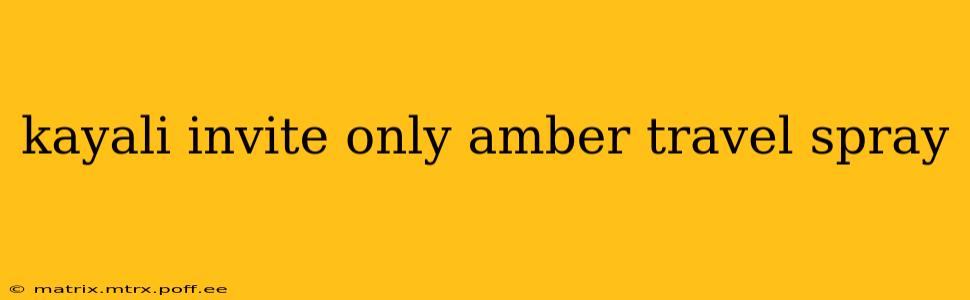 kayali invite only amber travel spray