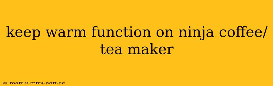 keep warm function on ninja coffee/tea maker