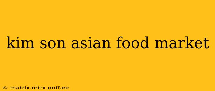 kim son asian food market