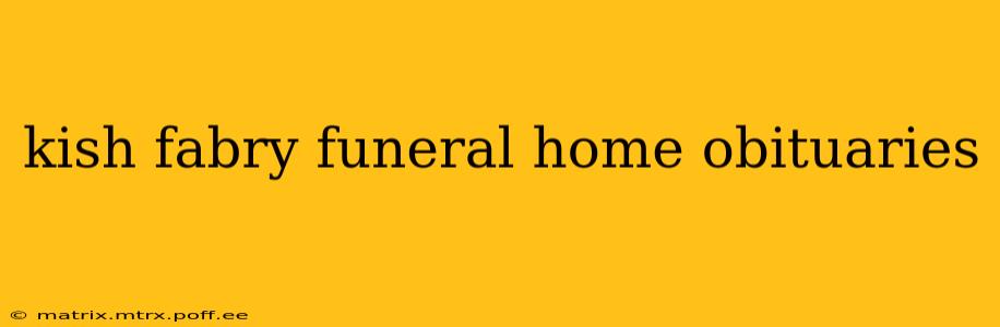 kish fabry funeral home obituaries